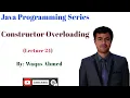 Lecture 25 Constructor Overloading in Java Constructor Overloading Example
