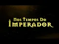 Download Lagu Nos Tempos do Imperador | Abertura da próxima novela das 18h da Globo