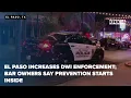 El Paso Increases DWI Enforcement Bar Owners Say Prevention Starts Inside