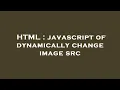 HTML javascript of dynamically change image src