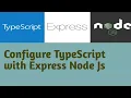 Configure TypeScript with Express Node JS Node JS with TypeScript in Hindi