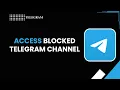 HOW TO ACCESS BLOCKED TELEGRAM CHANNEL