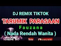 Download Lagu Dj Remix Tiktok - TARUMIK PARASAAN - Fauzana ( KARAOKE ) Nada Rendah Wanita