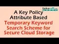 A Key Policy Attribute Based Temporary Keyword Search Scheme For Secure Cloud Storage