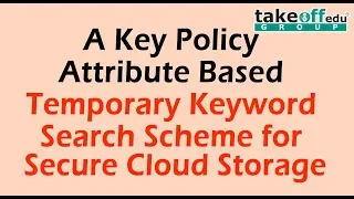 A Key Policy Attribute Based Temporary Keyword Search Scheme For Secure Cloud Storage