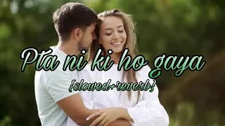 Pta Ni Ki Ho Gaya (Slowed+Reverb) | Harjit Harman | Lofi Song | MannatNoor |JapjiKhaira,Punjabi Song