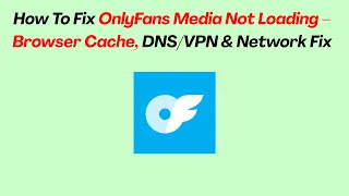 How To Fix OnlyFans Media Not Loading - Browser Cache Network Fix