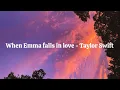 Download Lagu When Emma falls in love - Taylor Swift (Taylor's Version) (From The Vault) [Lyrics]