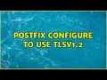 Postfix configure to use TLSv1 2 3 Solutions