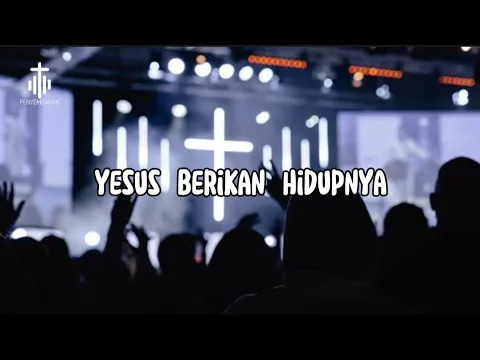 Download MP3 Yesus Berikan Hidup-Nya | penyembahanku