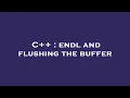 C endl and flushing the buffer