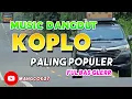 Lagu MUSIC DANGDUT KOPLO PALING POPULER ASIK BUAT DI PERJALANAN FULL BASS@aysfa811
