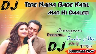 tere naina bade katil mar hi daalegi funky style mix trending song dj remix hindi song a