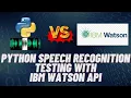 Python Speech Recognition Testing with IBM Watson Speech Recognition API