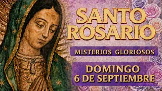 SANTO ROSARIO DE HOY DOMINGO 6 DE SEPTIEMBRE DE 2026 ✝️ GLORIOSOS ✝️ LAS GRACIAS DE DIOS✝️