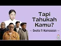 Download Lagu Tapi Tahukah Kamu? - Dygta feat Kamasean | Lirik lagu