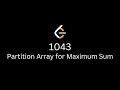 Partition Array for Maximum Sum - Leetcode 1043