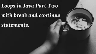 Loops In Java Part Two With break and continue statements