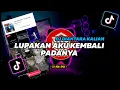 Download Lagu DJ Lupakan Aku Kembali Padanya Remix Viral Tiktok Terbaru  2023 Full Bass Diantara Kalian