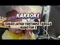 Lagu KARAOKE SUDAH JATUH TERTIMPA TANGGA || MANSYUR S