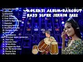 Download Lagu KOLEKSI ALBUM DANGDUT BASS SUPER JERNIH 2022 KENDANG RAMPAK MANTAP 6