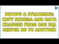 DevOps SysAdmins Copy schema and data changes from one SQL Server DB to another 2 Solutions