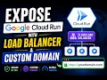 Expose Google Cloud Run with Load Balancer Custom Domain