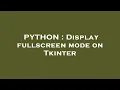 PYTHON Display fullscreen mode on Tkinter