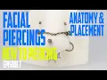 Facial Piercings Anatomy Placement - New to Piercing EP07