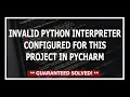 Invalid python interpreter selected for the project pycharm Solved