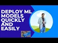Deploy ML model quickly and easily Deploying machine learning models quickly and easily