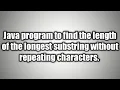 Java Program to find the length of the longest substring without repeating characters