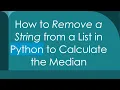 How to Remove a String from a List in Python to Calculate the Median