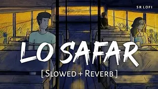 lo safar slowed reverb jubin nautiyal baaghi 2 sr lofi