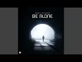 Be Alone
