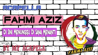 Download Fahmi Aziz - Di Sini Menunggu Di Sana Menanti (Acapella - Vocal Only) MP3