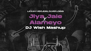 lata m x vidojean oliver loenn jiya jale x alameyo dj wish mashup 