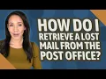 How do I retrieve a lost mail from the post office
