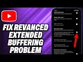 How To Fix YouTube Revanced Extended Buffering Problem - Quick Help