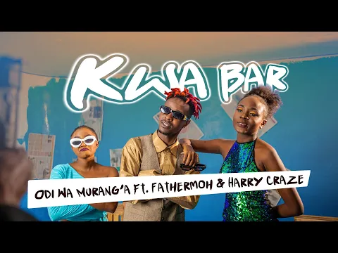 Download MP3 Kwa Bar by Odi Wa Muranga ft. Fathermoh & Harry Craze