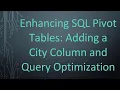 Enhancing SQL Pivot Tables Adding a City Column and Query Optimization