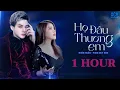 Download Lagu Họ Đâu Thương Em Thật Lòng [1 HOUR] - Ngân Ngân ft Phan Duy Anh | Đừng Khóc Em Ơi Đừng Buồn...
