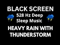 528 Hz Deep Sleep Music with Rain Thunderstorm BLACK SCREEN Insomnia Stress Fatigue Relief