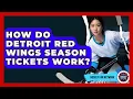 How Do Detroit Red Wings Season Tickets Work - Hockey Fan Network