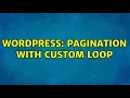 Wordpress Pagination with custom loop 2 Solutions