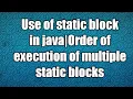 Use of static block in java Order of execution of multiple static blocks
