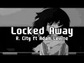Download Lagu Locked Away feat. Adam Levine R. City (slowed+reverb)