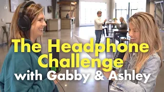 Gabby And Ashley Try The Headphone Challenge 