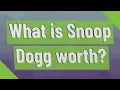 What is Snoop Dogg worth
