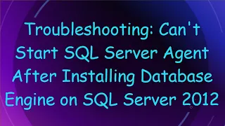 Troubleshooting Can t Start SQL Server Agent After Installing Database Engine on SQL Server 2012